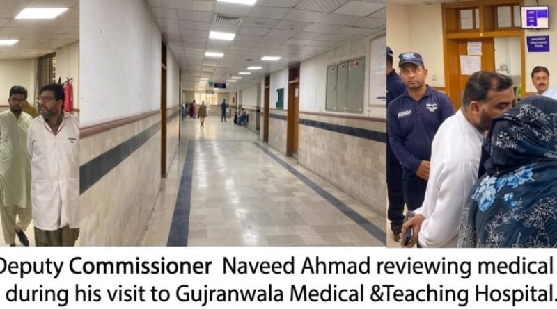 DC Gujranwala Naveed Ahmad inspecting the wards and facilities at Gujranwala Medical Teaching Hospital.
