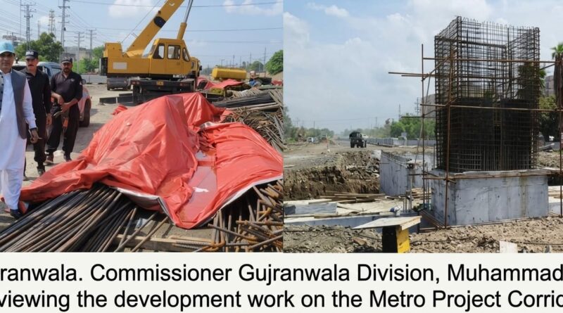 Commissioner Gujranwala Muhammad Ali inspecting the construction progress of the Metro Bus project